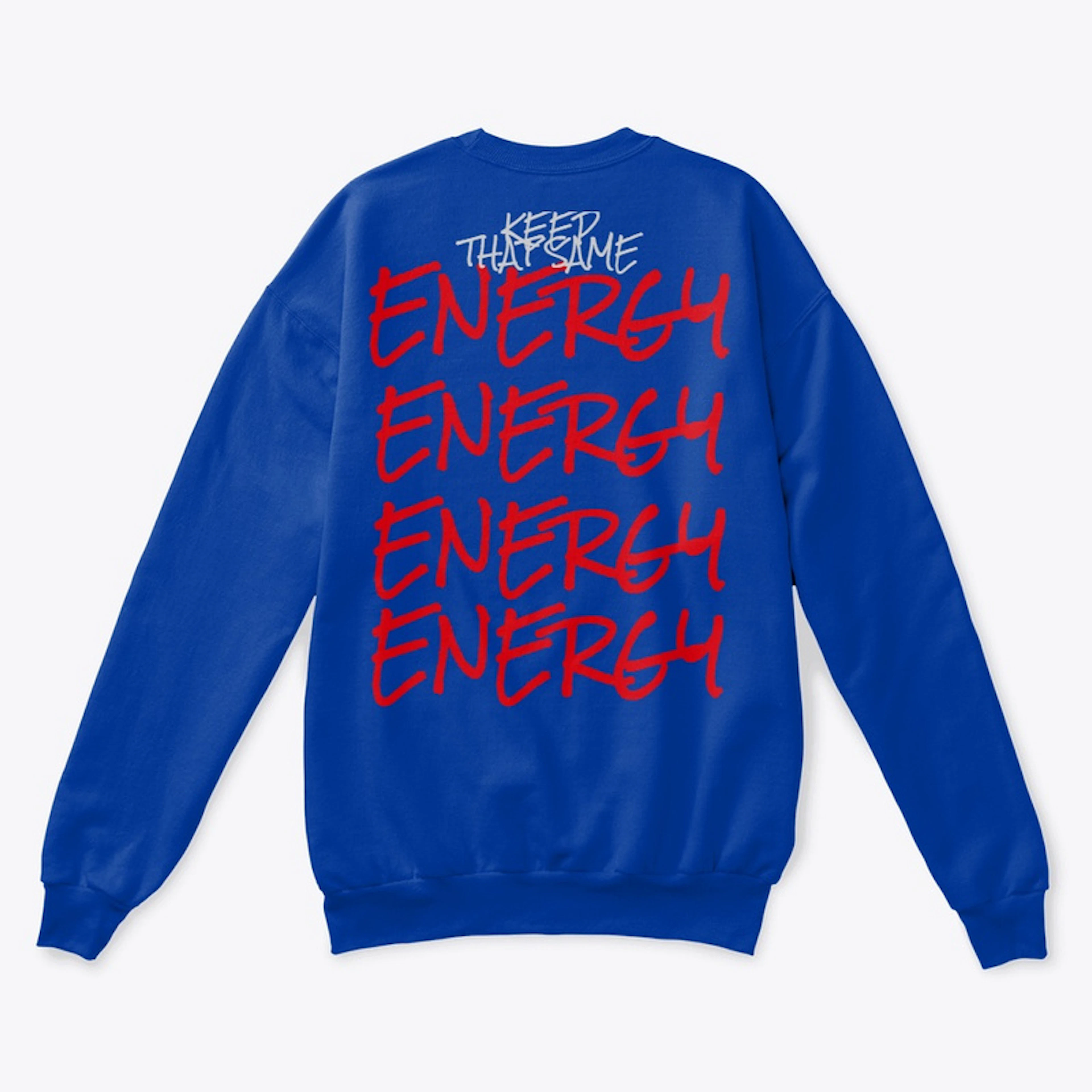 Keep That Same Energy (various colors)